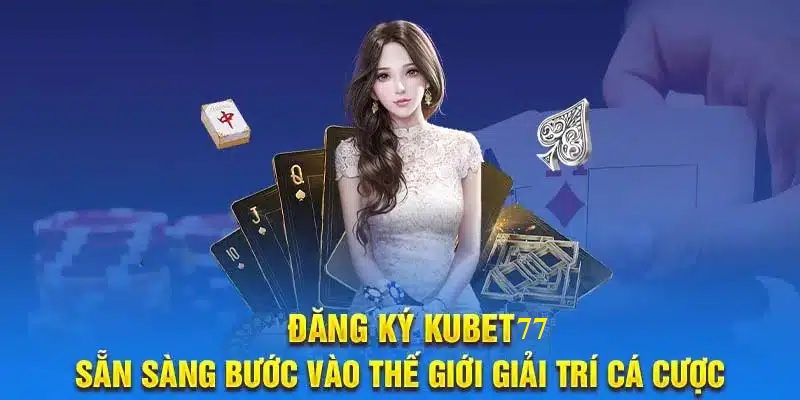 Giới thiệu đường link đăng ký tài khoản Kubet77